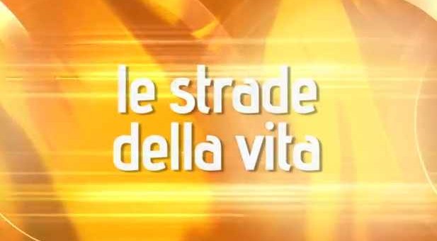 Le Strade della Vita – 13 Aprile 2013